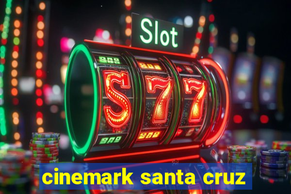 cinemark santa cruz